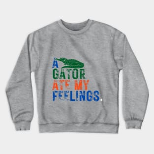 A Gator Ate My Feelings! - For Florida lovers, University of Florida, Football lovers, UF, Gainesville, Gator Nation, Swamp Life, Chomp Chomp, Gator Lovers, Orange and Blue, Bait, Alligator. Crewneck Sweatshirt